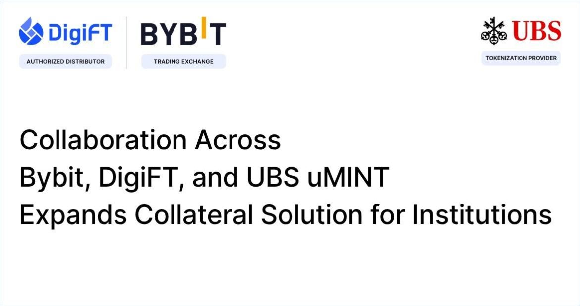 Collaboration Across Bybit, DigiFT And UBS UMINT Expands Collateral Solution Collaboration Across Bybit, DigiFT And UBS UMINT Expands Collateral Solution For Institutions