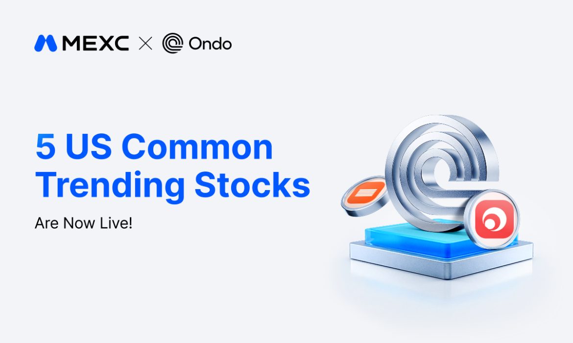 MEXC Lists New Ondo Tokenized Stock Pairs Spanning AI Infrastructure, Semiconductor and Rare Earth Sectors
